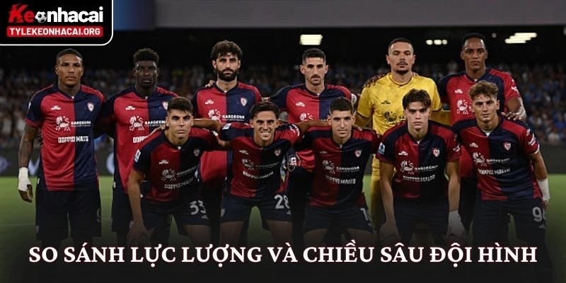 Soi Kèo Cremonese vs Cagliari (00h30 Ngày 09/01): Phân Tích Chi Tiết 2 So sánh lực lượng và chiều sâu đội hình