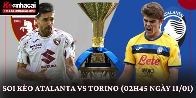 Soi Kèo Atalanta vs Torino (02h45 Ngày 11/01): Góc Nhìn Thực Tế 4 Soi Kèo Atalanta vs Torino (02h45 Ngày 11/01): Góc Nhìn Thực Tế