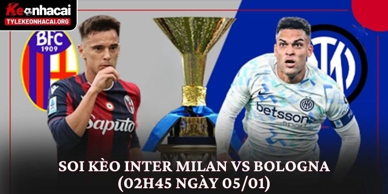 Soi Kèo Inter Milan vs Bologna (02h45 Ngày 05/01) Góc Nhìn Thực Tế 10 Soi Kèo Inter Milan vs Bologna (02h45 Ngày 05/01) Góc Nhìn Thực Tế