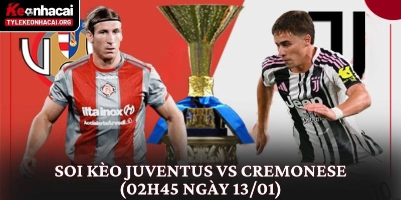 Soi Kèo Juventus vs Cremonese (02h45 Ngày 13/01) Góc Nhìn Thực Tế 2 Soi Kèo Juventus vs Cremonese (02h45 Ngày 13/01) Góc Nhìn Thực Tế
