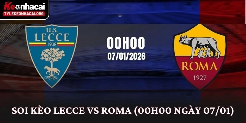 Soi Kèo Lecce vs Roma (00h00 Ngày 07/01): Phân Tích Kèo Serie A 8 Soi Kèo Lecce vs Roma (00h00 Ngày 07/01): Phân Tích Kèo Serie A