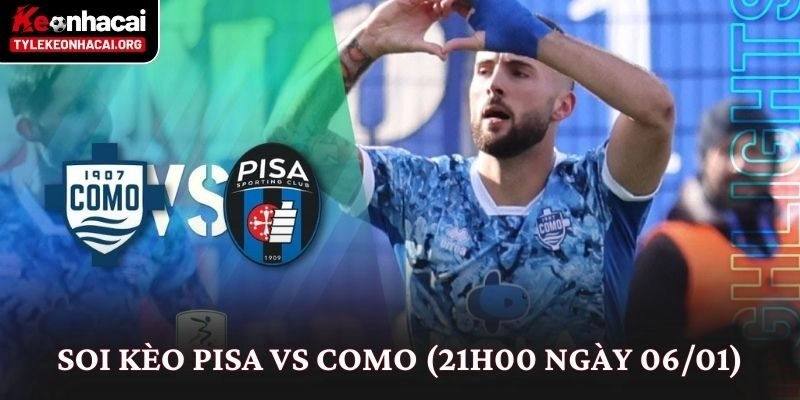 Soi Kèo Pisa vs Como (21h00 Ngày 06/01): Nhìn Từ Thế Trận 9 Soi Kèo Pisa vs Como (21h00 Ngày 06/01): Nhìn Từ Thế Trận
